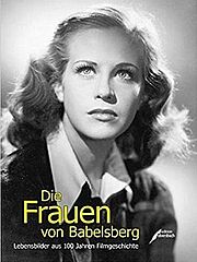 Die Frauen von Babelsberg. Lebensbilder aus 100 Jahren Filmgeschichte.