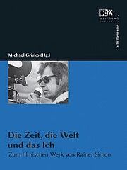 Die Zeit, die Welt und das Ich. Zum filmischen Werk von Rainer Simon.