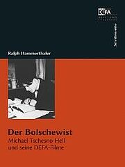 Der Bolschewist. Michael Tschesno-Hell und seine DEFA-Filme.